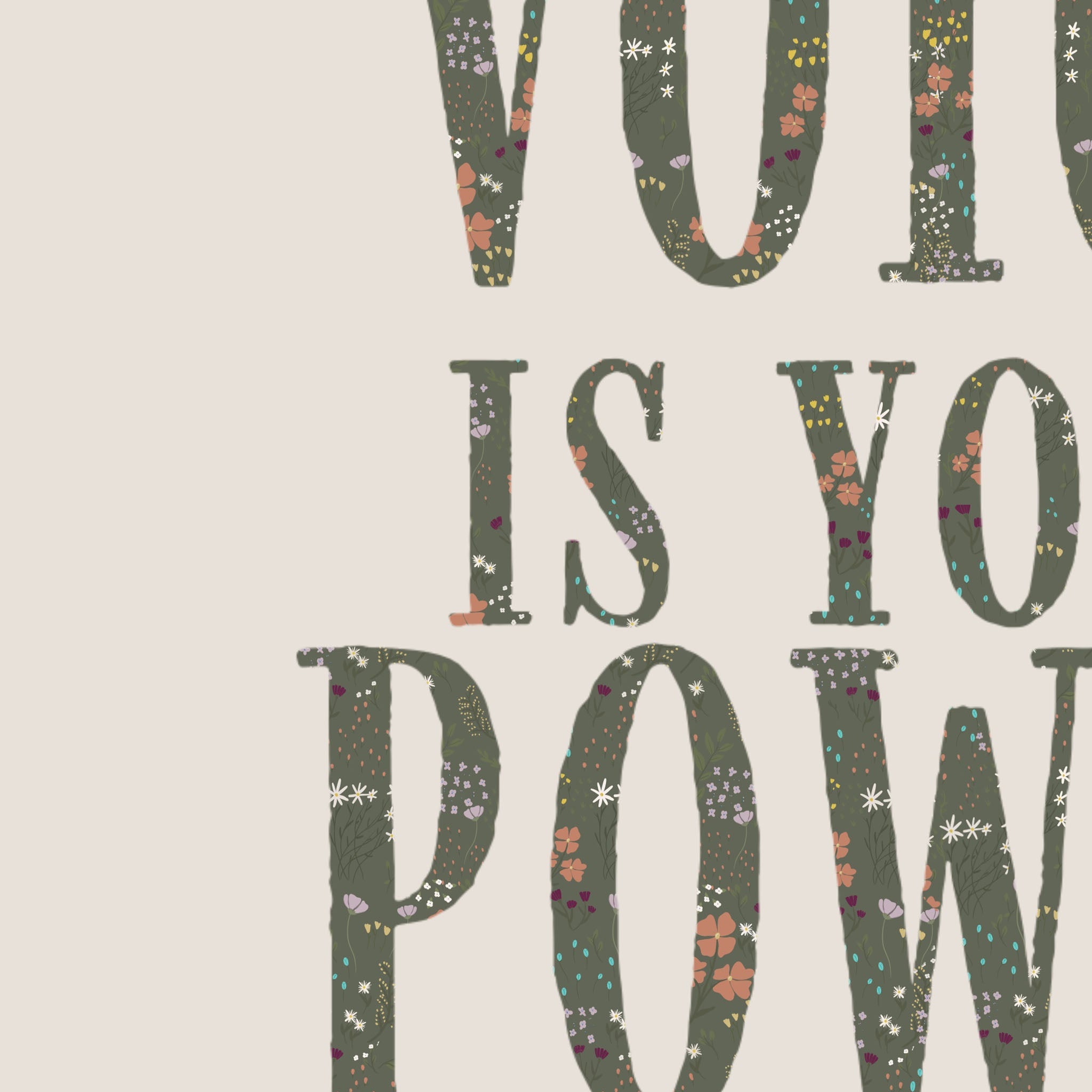 Your Voice Is Your Power - Kamala Harris Floral Quote